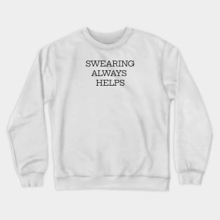 Swearing Always Helps Crewneck Sweatshirt